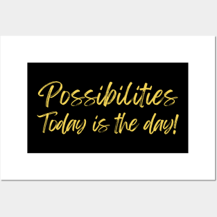 Possibilities today is the day today is your day Posters and Art